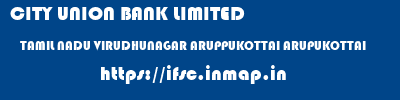 CITY UNION BANK LIMITED  TAMIL NADU VIRUDHUNAGAR ARUPPUKOTTAI ARUPUKOTTAI  ifsc code